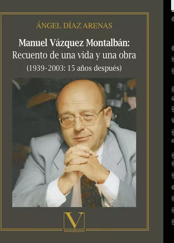Portada del Libro Manuel Vazquez Montalban: Recuento De Una Vida Y Una Obra (1939- 2003: de Angel Diaz Arenas - 9788490749739
