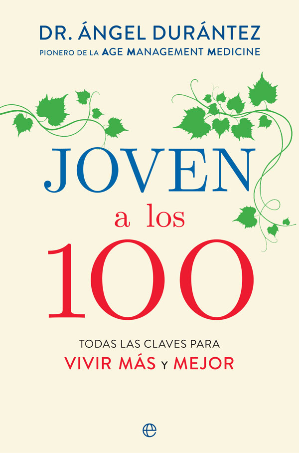 Portada del Libro Joven A Los 100. Todas Las Claves Para Vivir Más Y Mejor de Angel Durantez - 9788491647577