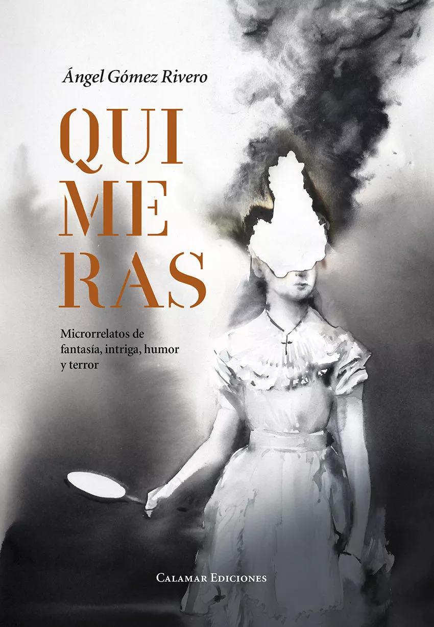 Portada del Libro Quimeras: Microrrelatos De Fantasía Intriga Humor Y Terror de Angel Gomez Rivero - 9788496235762