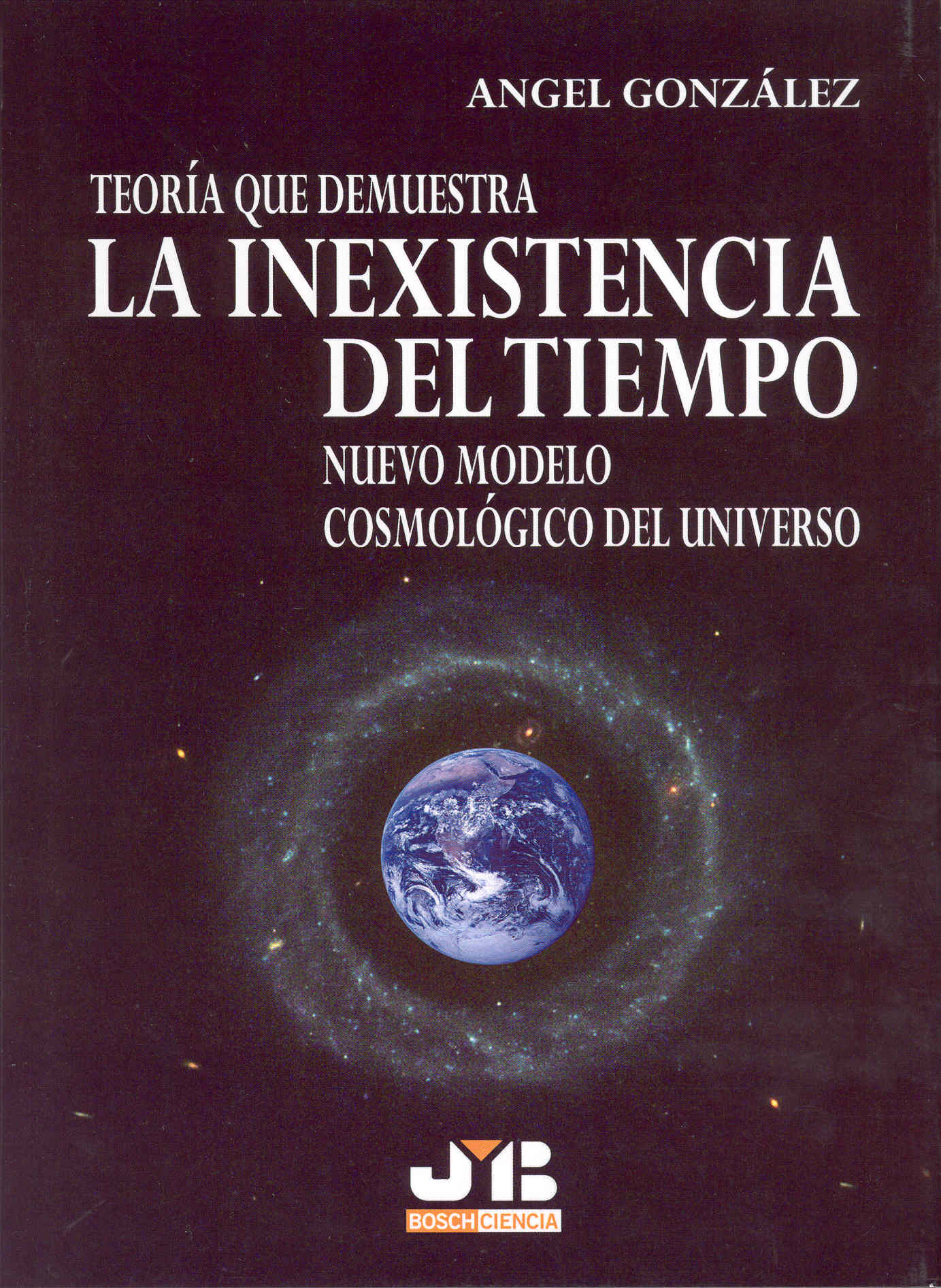 Portada del Libro Teoria Que Demuestra La Inexistencia Del Tiempo: Nuevo Modelo Cos Molo de Angel Gonzalez - 9788476987438