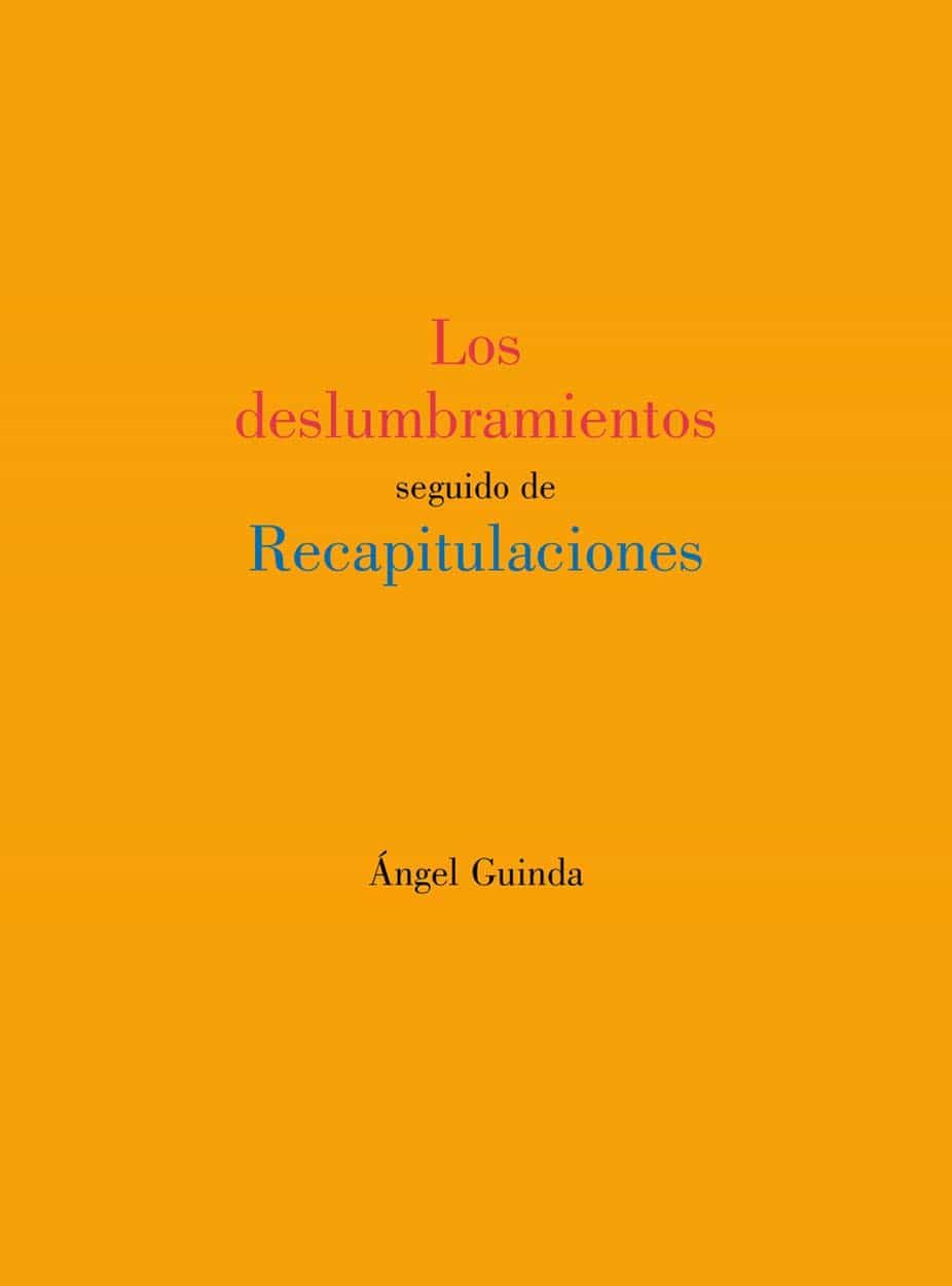 Portada del Libro Los Deslumbramientos Seguido De Recapitulaciones de Angel Guinda Casales - 9788412153507