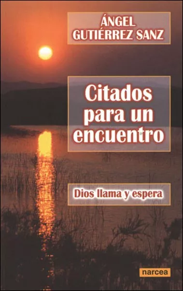 Portada del Libro Citados Para Un Encuentro: Dios Llama Y Espera de Angel Gutierrez Sanz - 9788427714892
