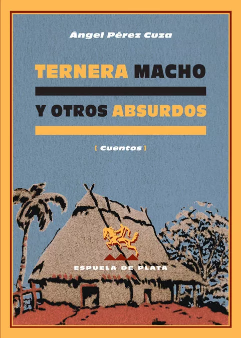 Portada del Libro Ternera Macho Y Otros Absurdos de Angel Perez Cuza - 9788496133839