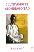 Portada del Libro Cultivando El Asombroso Tao de Angel Roy - 9788493408053