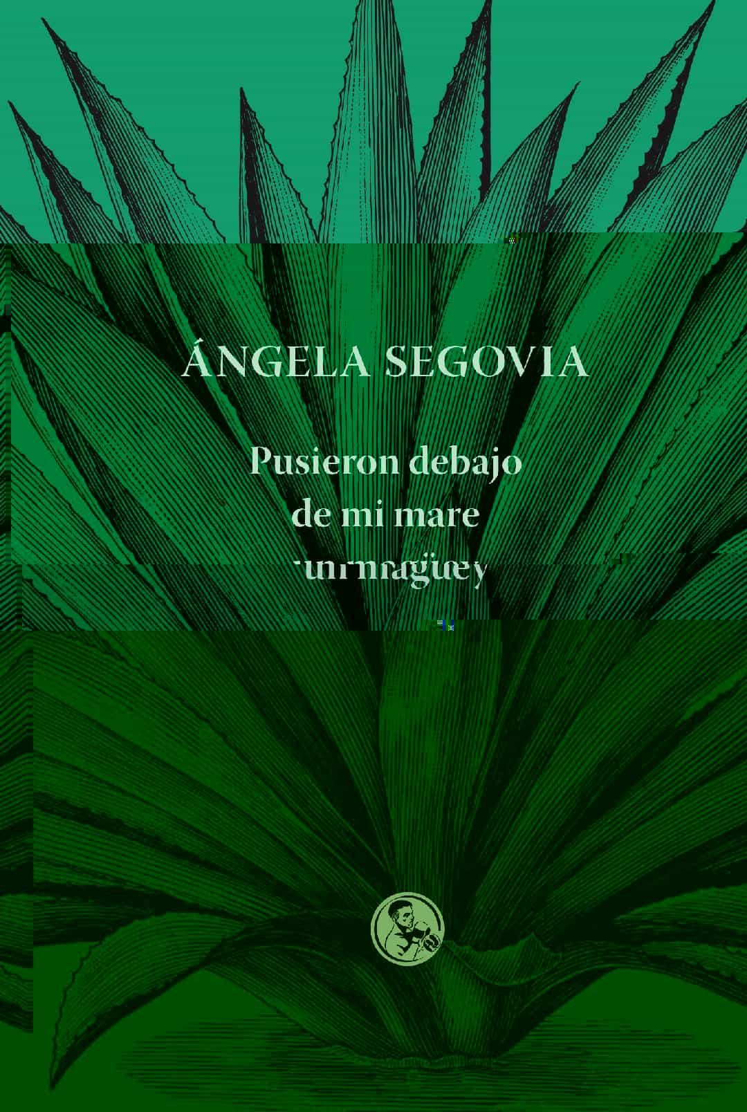 Portada del Libro Pusieron Debajo De Mi Mare Un Maguey de Angela Segovia Soriano - 9788495291820