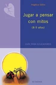 Portada del Libro Jugar A Pensar Con Mitos (8 A 9 Años) de Angelica Satiro - 9788480638197