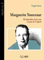 Portada del Libro Marguerite Yourcenar: El Desordre De La Carn I La Pau De Lesperi T de Angels Santa - 9788497793506