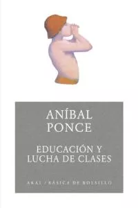 Portada del Libro Educacion Y Lucha De Clases de Anibal Ponce - 9788446024316