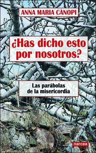 Portada del Libro ¿Has Dicho Esto Por Nosotros?: Las Parabolas De La Misericordia de Anna Maria Canopi - 9788427714946