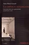 Portada del Libro La Critica Dialogada: Entrevistas Sobre Arte Y Pensamiento Actual (200 de Anna Maria Guasch - 9788461112678