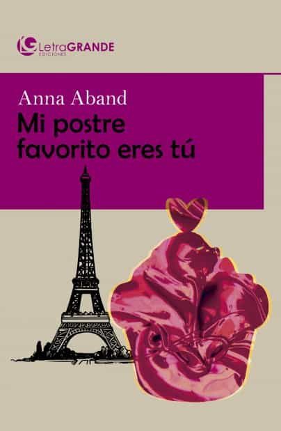Portada del Libro Mi Postre Favorito Eres Tu (Ed. En Letra Grande) de Anne Aband - 9788412067941