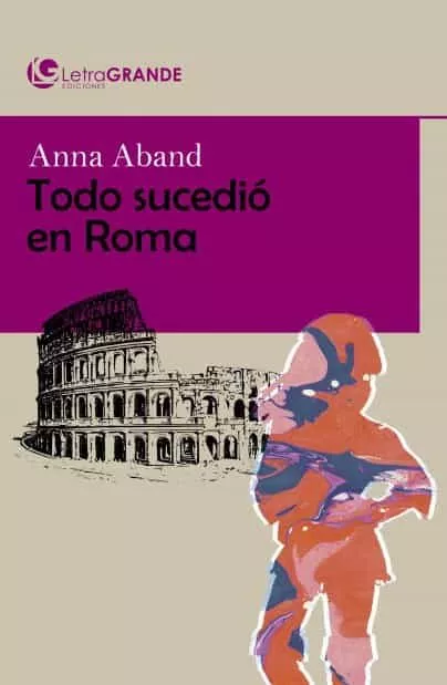 Portada del Libro Todo Sucedio En Roma (Ed. En Letra Grande) de Anne Aband - 9788412067934