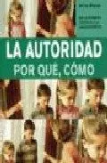 Portada del Libro La Autoridad: Por Que Como de Anne Bacus - 9788497990400