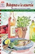 Portada del Libro Bodegones A La Acualera : Como Pintar De Forma Facil Y Segura de Anne Wenzel - 9788496550964