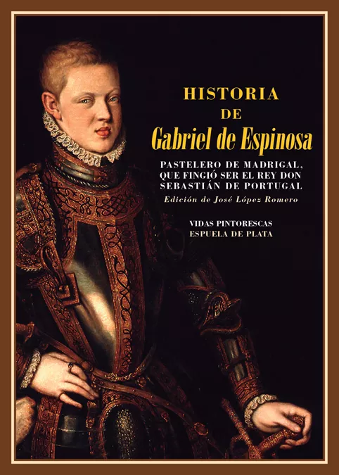 Portada del Libro Historia De Gabriel De Espinosa Pastelero De Madrigal Que Fingió Ser E de Anonimo - 9788417146252