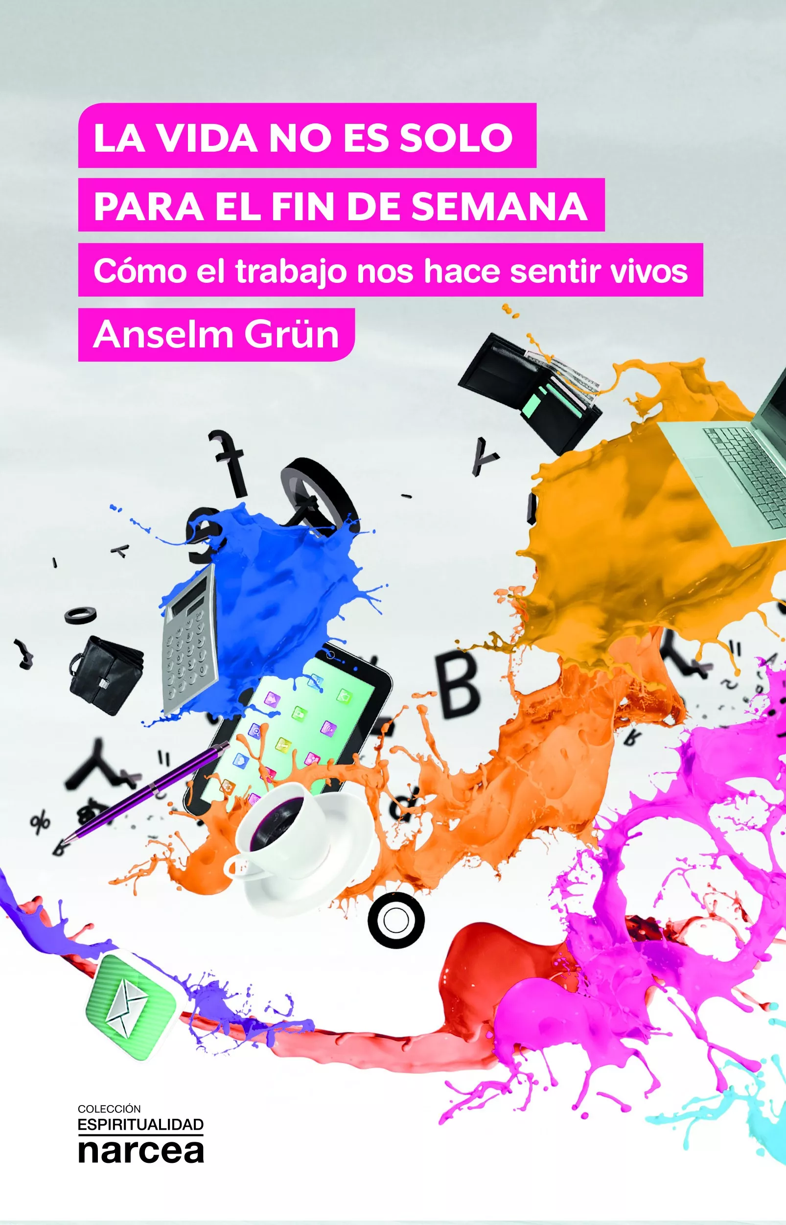 Portada del Libro La Vida No Es Solo Para El Fin De Semana de Anselm Grun - 9788427726475