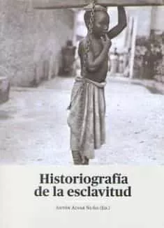 Portada del Libro Historiografia De La Esclavitud de Anton Alvar Nuño - 9788413244594