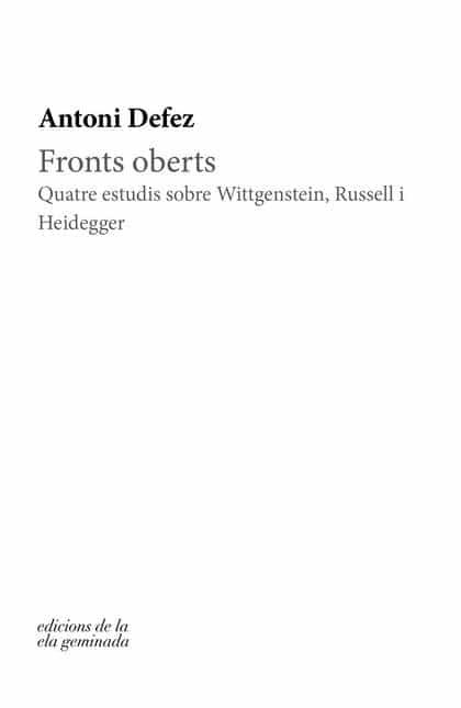 Portada del Libro Fronts Oberts: Quatre Estudis Sobre Wittgenstein Russell I Heidegger de Antoni Defez - 9788412143010