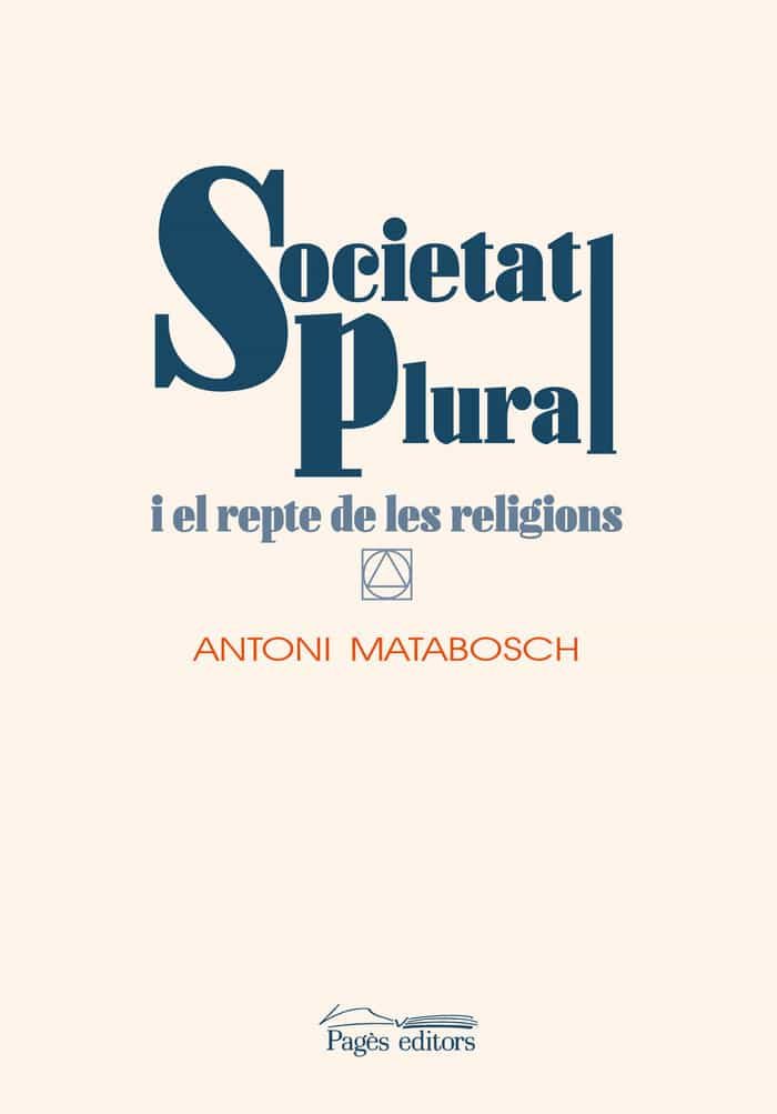 Portada del Libro Societat Plural I El Repte De Les Religions de Antoni Matabosch Soler - 9788413031644