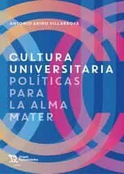 Portada del Libro Cultura Universitaria. Políticas Para El Alma Mater de Antonio Ariño Villarroya - 9788418155017