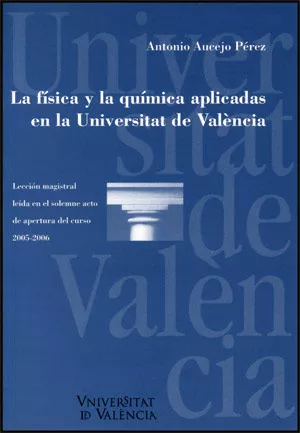 Portada del Libro La Fisica Y La Quimica Aplicadas En La Universitat De Valencia de Antonio Aucejo Perez - 9788437062402