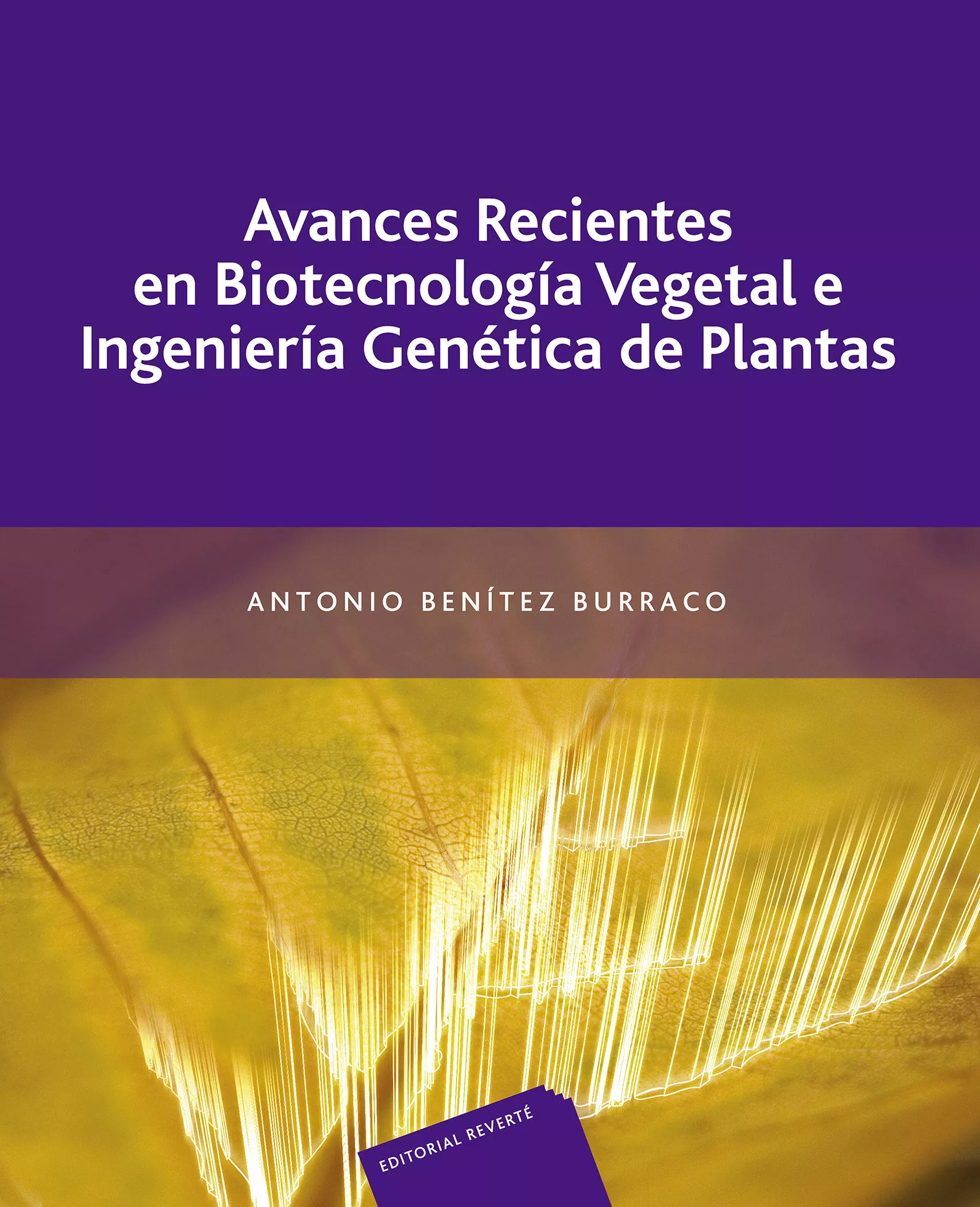 Portada del Libro Avances Recientes En Biotecnologia Vegetal E Ingenieria Genetica De Pl de Antonio Benitez Burraco - 9788429110036