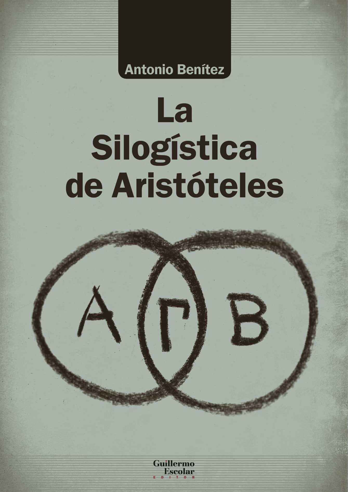 Portada del Libro La Silogistica De Aristoteles de Antonio Benitez Lopez - 9788418093272
