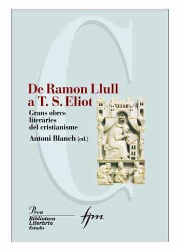 Portada del Libro De Ramon Llull A T.S. Elliot de Antonio Blanch - 9788484379980