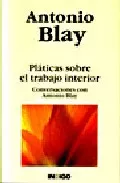 Portada del Libro Platicas Sobre El Trabajo Interior: Conversaciones Con Antonio B Lay de Antonio Blay - 9788496381209