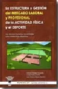 Portada del Libro Estructura Y Gestion Del Mercado Laboral Y Profesional De La Acti Vida de Antonio Campos Izquierdo - 9788498231342