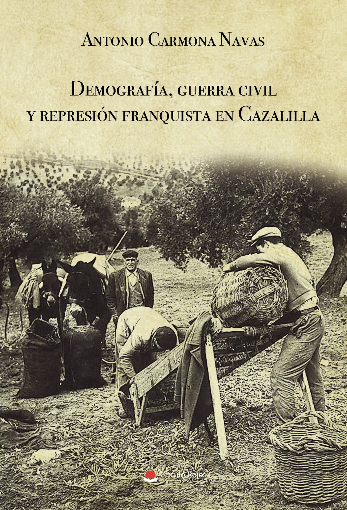 Portada del Libro Demografia Guerra Civil Y Represion Franquista En Cazalilla de Antonio Carmona Navas - 9788413316840