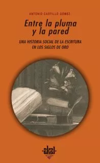 Portada del Libro Entre La Pluma Y La Pared: Una Historia Social De La Cultura Escr Ita de Antonio Castillo Gomez - 9788446020615