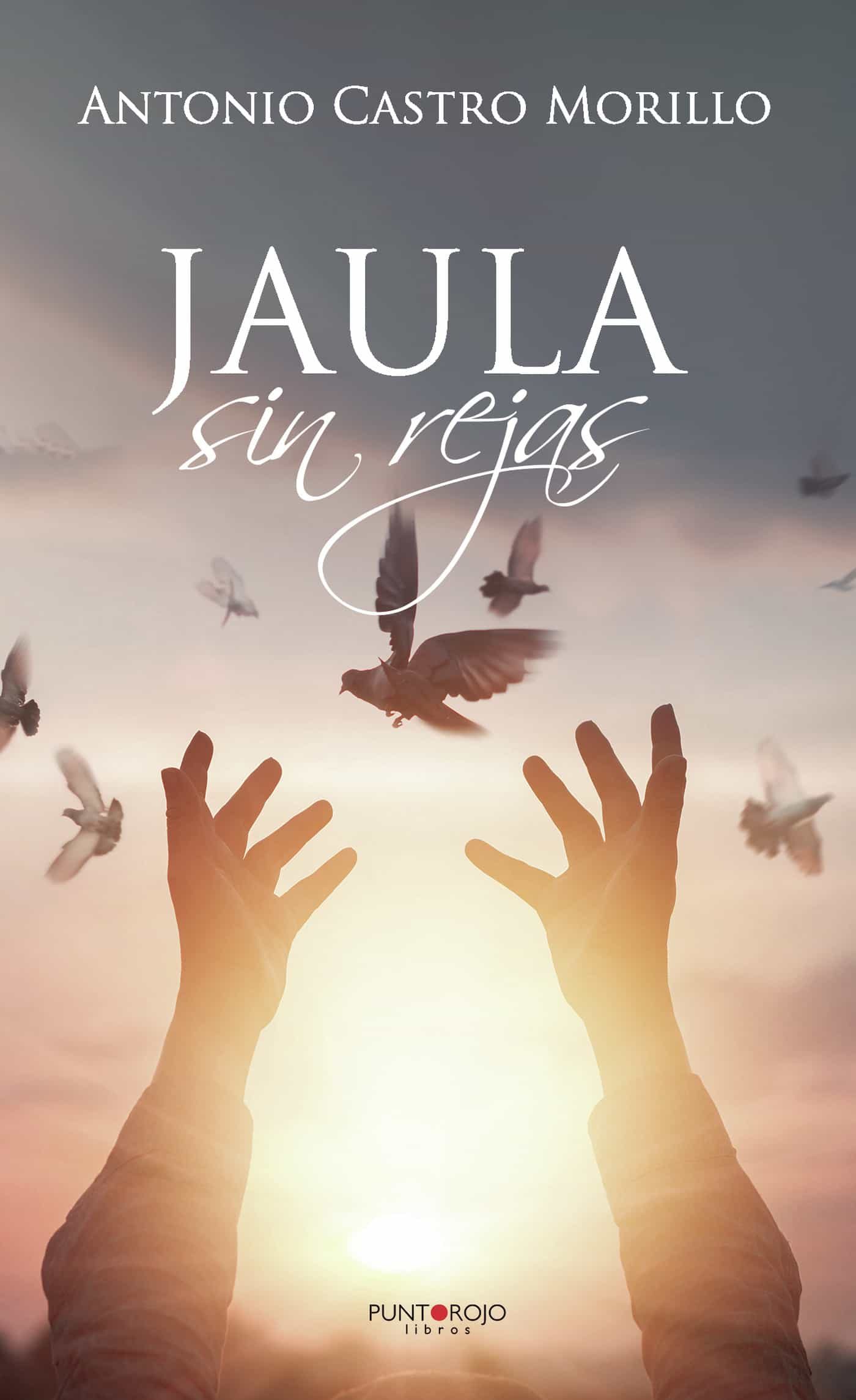 Portada del Libro Jaula Sin Rejas de Antonio Castro Morillo - 9788417988296