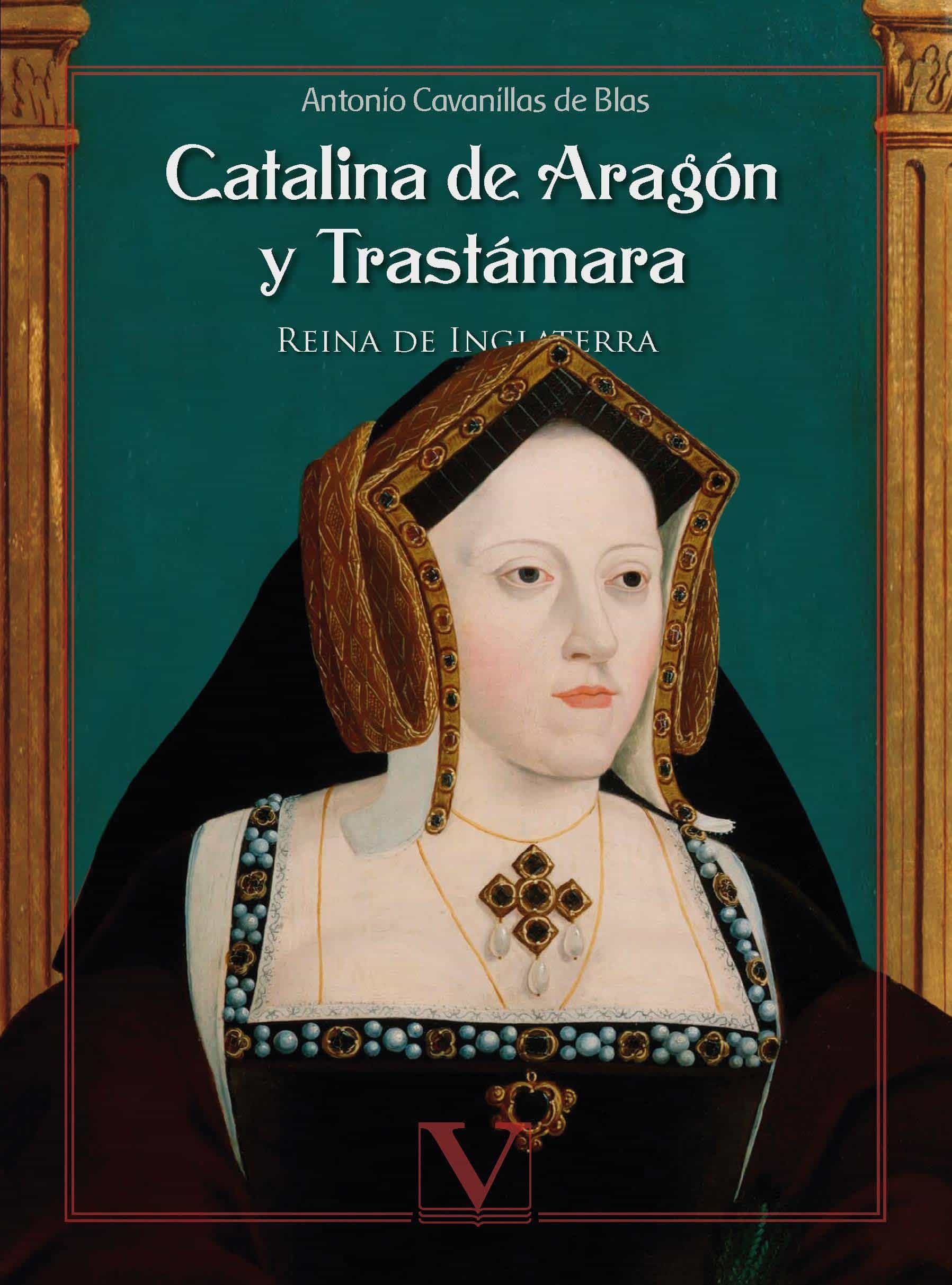 Portada del Libro Catalina De Aragón Y Trastámara. de Antonio Cavanillas De Blas - 9788413371177