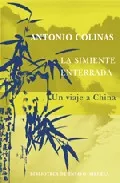 Portada del Libro La Simiente Enterrada: Un Viaje A China de Antonio Colinas - 9788478448685