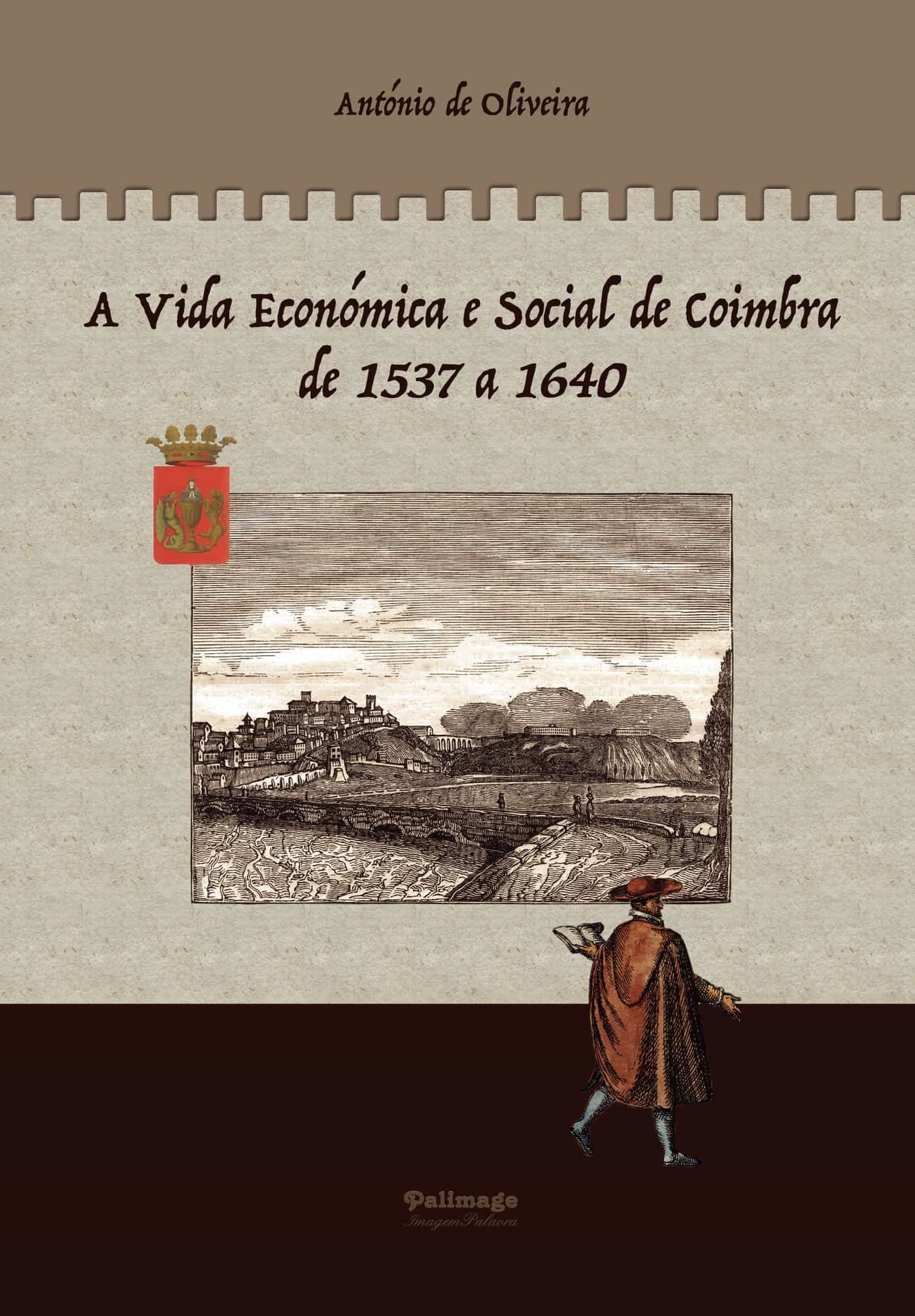 Portada del Libro A Vida Economica E Social De Coimbra De 1537 A 1640 de Antonio De Oliveira Oliveira - 9789897031564