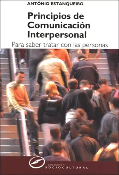 Portada del Libro Principios De Comunicacion Interpersonal. Para Saber Tratar Con L As P de Antonio Estanqueiro - 9788427715417