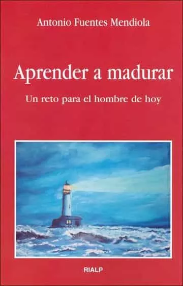 Portada del Libro Aprender A Madurar: Un Reto Para El Hombre De Hoy de Antonio Fuentes Mendiola - 9788432135927