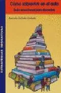 Portada del Libro Como Sobrevivir En El Aula: Guia Emocional Para Docentes de Antonio Galindo Galindo - 9788472783133