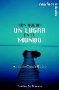 Portada del Libro Aun Queda Un Lugar En El Mundo de Antonio Garcia Rubio - 9788433020291