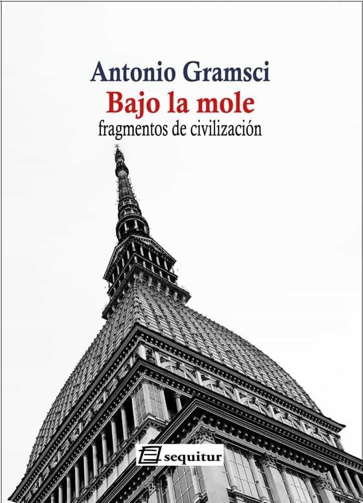 Portada del Libro Bajo La Mole. Fragmentos De Civilización de Antonio Gramsci - 9788415707646