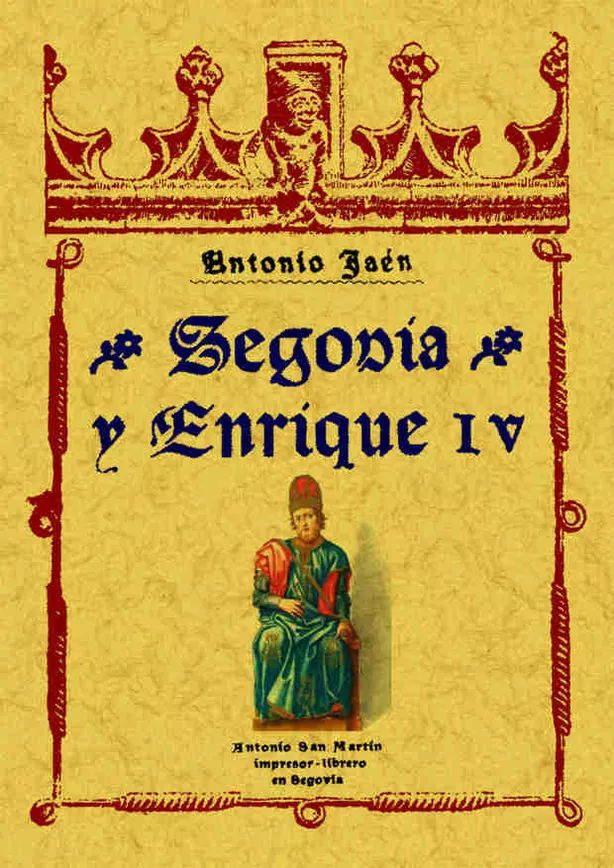 Portada del Libro Segovia Y Enrique Iv (Reprod. Facs. De La Ed. De Segovia 1916) de Antonio Jaen - 9788497610223
