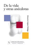 Portada del Libro De La Vida Y Otras Anecdotas de Antonio Lopez Hidalgo - 9788496082007