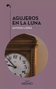 Portada del Libro Agujeros En La Luna de Antonio Lopez Lopez - 9788497438902