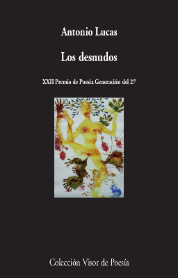 Portada del Libro Los Desnudos (Xxii Premio De Poesía Generacion Del 27) de Antonio Lucas - 9788498953992