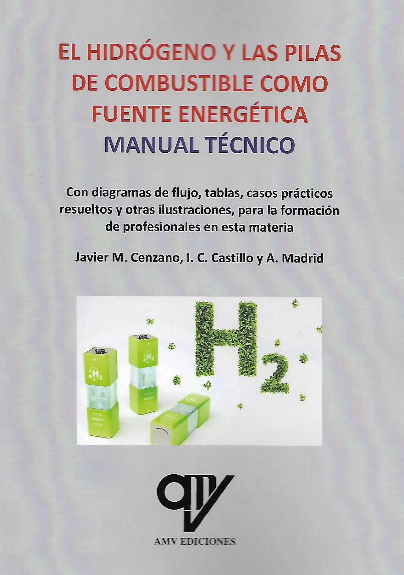 Portada del Libro El Hidrógeno Y Las Pilas De Combustible. Manual Tecnico de Antonio Madrid Vicente - 9788412095418