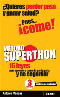 Portada del Libro Metodo Superthon: 16 Leyes Para Aprender A Comer Lo Que Te Gusta Y No de Antonio Mangas - 9788441418912