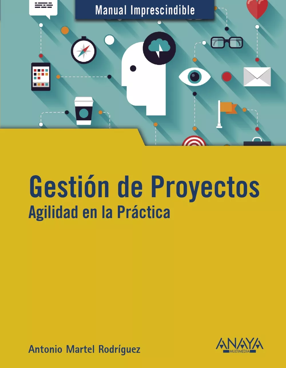 Portada del Libro Gestión De Proyectos. Agilidad En La Práctica de Antonio Martel - 9788441541795