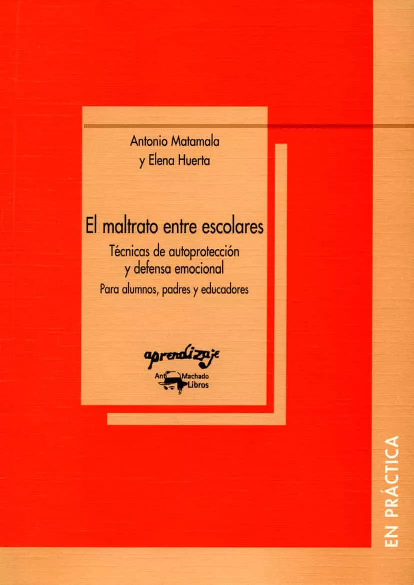 Portada del Libro El Maltrato Entre Escolares: Tecnicas De Autoproteccion Y Defensa Emoc de Antonio Matamala - 9788477741756