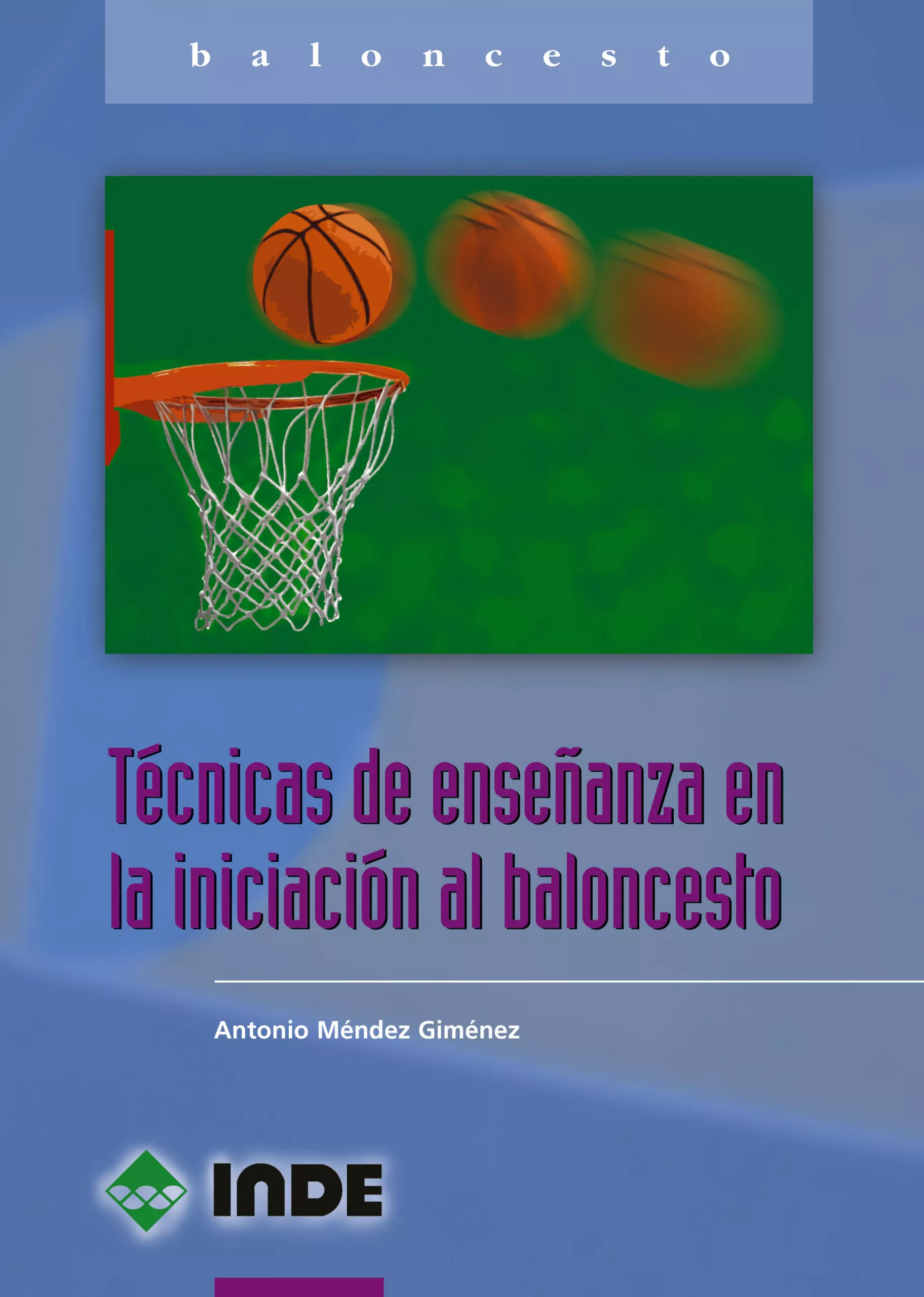 Portada del Libro Tecnicas De Enseñanza En La Iniciacion Al Baloncesto de Antonio Mendez Gimenez - 9788497290449